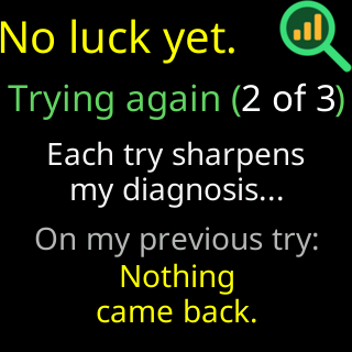 No luck yet, trying again 2 of 3, with the previous try’s reason: Nothing came back