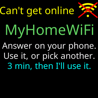 Can’t get online: MyHomeWiFi, Answer on your phone. Use it, or pick another. 3 min, then I’ll use it.
