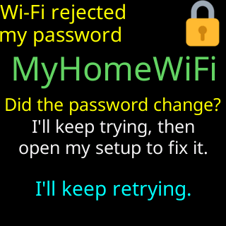 Wi-Fi rejected my password: did the password change, I’ll keep trying then open my setup to fix it