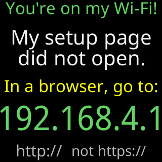 You’re on my Wi-Fi! My setup page did not open, in a browser go to 192.168.4.1