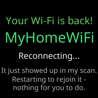 Your Wi-Fi is back! Reconnecting, the network showed up in my scan