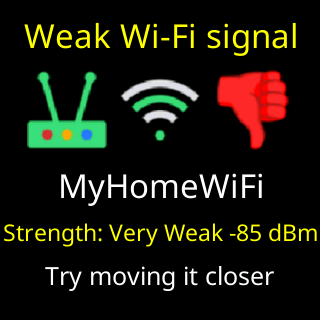 Weak Wi-Fi signal, Very Weak -85 dBm, Try moving it closer
