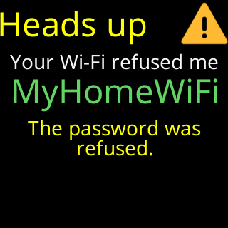 Heads up: your Wi-Fi refused me, the network’s name, and the password was refused