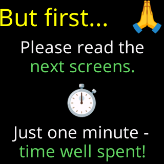 But first: please read the next screens