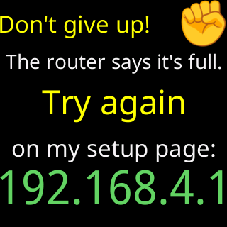 Don’t give up! The router says it’s full, try again on my setup page
