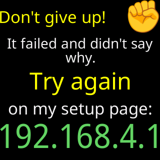Don’t give up! It failed and didn’t say why, try again on my setup page
